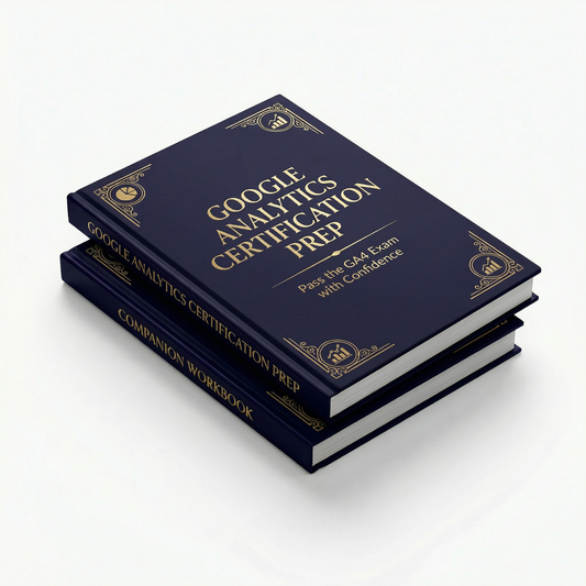 Google Analytics Certification Prep - Study Guide and Companion Workbook